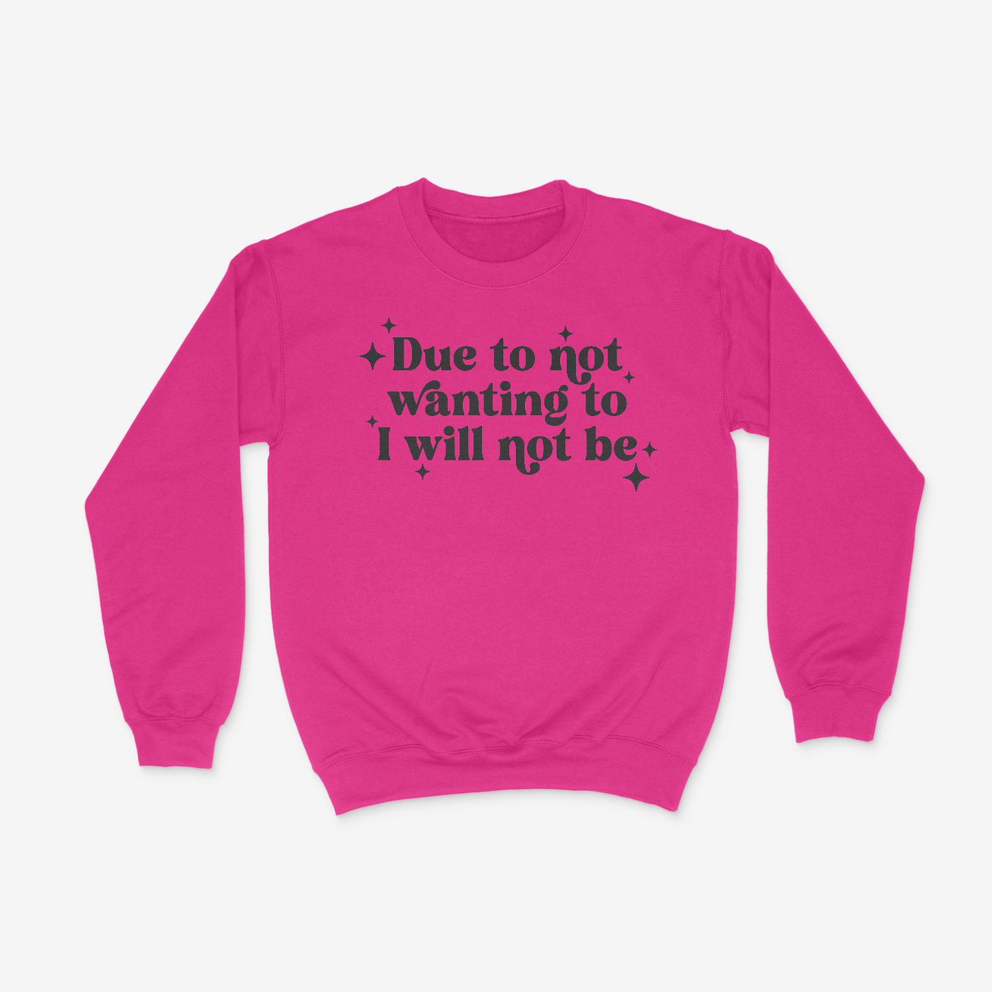 Due To Not Wanting To I Will Not Be Crewneck